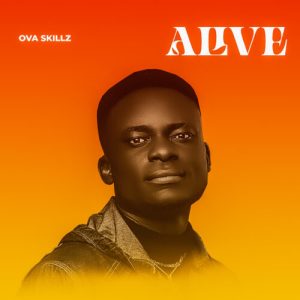 Read more about the article Download Music Mp3:- Ova Skillz – ALIVE