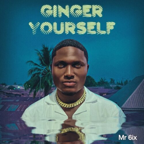 You are currently viewing Download Music Mp3:- Mr 6ix – Ginger Yourself