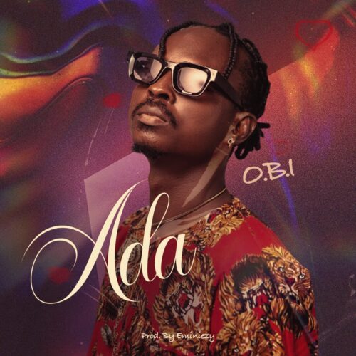 Read more about the article Download Music Mp3:- O.B.I. (Ordinary Boy) – “Ada”