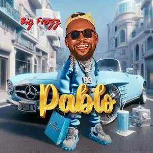 You are currently viewing Download Music Mp3:- Big Frozz – Pablo