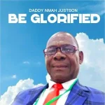 Download Music Mp3:- Daddy Nmah Justson – Be Glorified