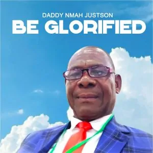 Read more about the article Download Music Mp3:- Daddy Nmah Justson – Be Glorified