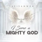 Download Music Mp3:- Jay Yahweh – I Serve A Mighty God