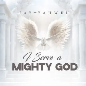 You are currently viewing Download Music Mp3:- Jay Yahweh – I Serve A Mighty God