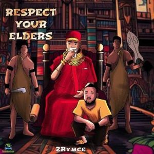 Read more about the article Download Music Mp3:- 2Rymce – Respect Your Elders