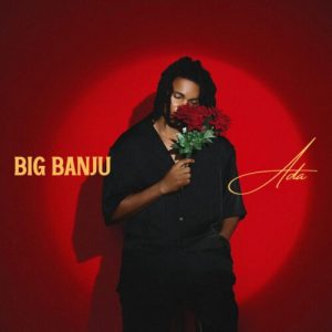 Read more about the article Big Banju Debuts With Sweet Afrobeats Joint Ada