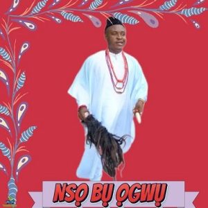 Read more about the article Download Music Mp3:- Chief Michael Udegbi – Nso Bu Ogwu