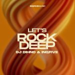 Download Music Mp3:- DJ DINHO & InQfive – Let’s Rock Deep