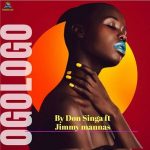 Download Music Mp3:- Don Singa – Ogologo ft Jimmy Mannas