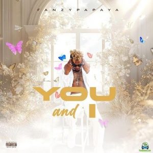 Read more about the article Download Music Mp3:- Fanzy Papaya – You And I