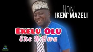 Read more about the article Download Music Mp3:- Ikem Mazeli – Ekelu Olu Eke