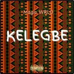 Download Music Mp3:- Magic WRLD – Kelegbe