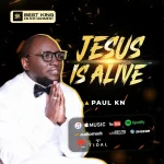 Download Music Mp3:- Paul KN – Jesus Is Alive