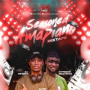 Read more about the article [Mixtape] DJ Infinity Ft. Hypeman Self Boss – Seasoned Amapiano