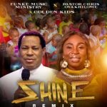 Download Mp3:- Funke Music Ministry x Pastor Chris Oyakhilome x Golden Kids – Shine Remix