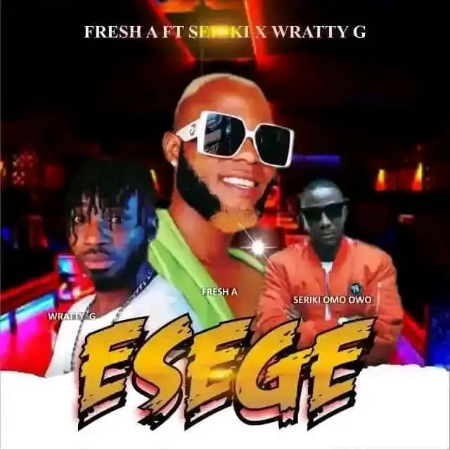You are currently viewing Download Music Mp3:- Fresh A Ft Seriki Omo Owo X Wratty G – Esege