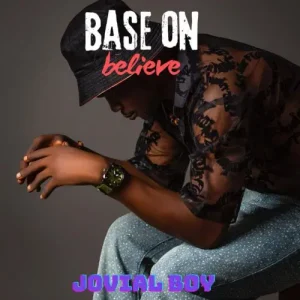 Read more about the article Download Music Mp3:- Jovial Boy – “Base on Believe”