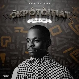Read more about the article Download Music Mp3:- Bhig John – Ōkpótòitiat
