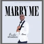 Read more about the article Bexter Richardson Releases Heartfelt Afro Love Song “Marry Me”