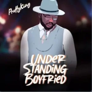 Read more about the article Download Music Mp3:- PrettyKing – Understanding Boyfriend