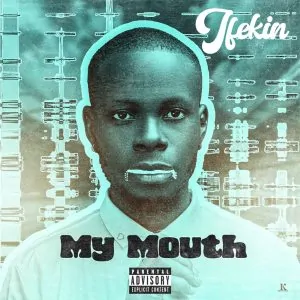 Read more about the article Download Music Mp3:- Ifekin – My Mouth