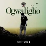 Read more about the article Download Music Mp3:- Orubor J – Ogwaligho