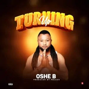 Read more about the article Download Music Mp3:- Oshe B – Turning Up