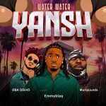 DJ OBA45 x Muripounds x Emmyblaqcfr_ – Water Water Yansh