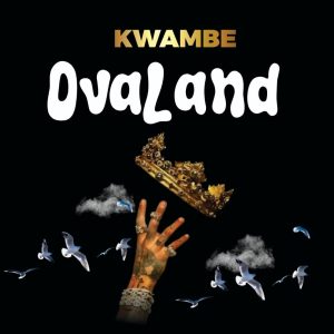 Read more about the article MUSIC: Kwambe – Ovaland @Yskkwanbe