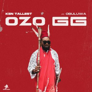 Read more about the article Ken Tallest – Ozo GG Ft Obuluwa
