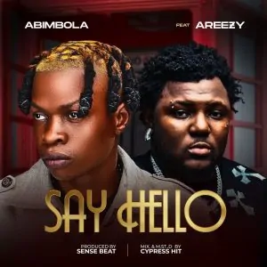 Read more about the article Download Music Mp3:- Abimbola Ft Areezy – Say Hello