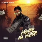 Read more about the article Tunde Star – “Money Na Water”