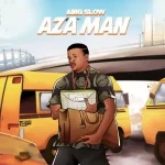 Download Music Mp3:- Abig Slow – Aza Man