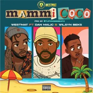 Read more about the article Download Music Mp3:- Westmat Ft Dan Malic & Wilsyn Beks – Mami Coco