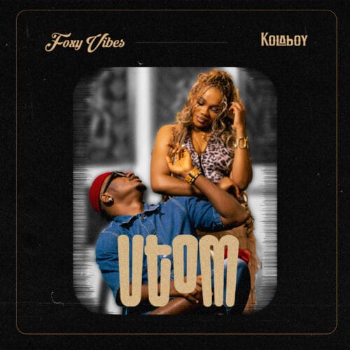 Read more about the article Foxyvibez – “Utom” Ft kolaboy